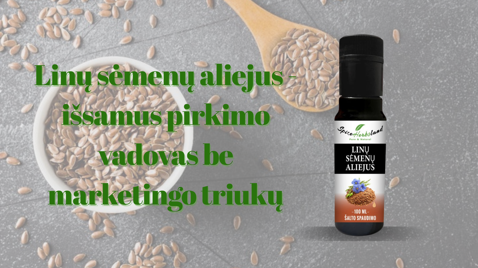 Linų sėmenų aliejus - išsamus pirkimo vadovas be marketingo triukų