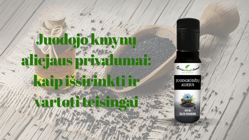 Juodojo kmynų aliejaus privalumai: kaip išsirinkti ir vartoti teisingai