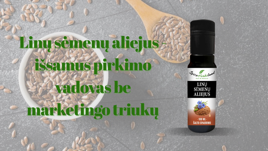 Linų sėmenų aliejus - išsamus pirkimo vadovas be marketingo triukų