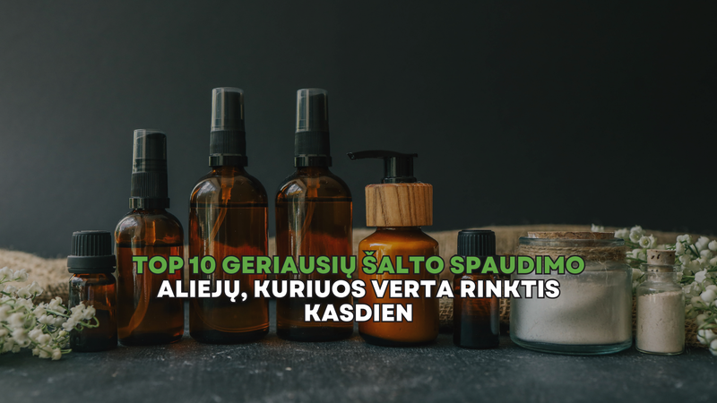 Top 10 geriausių šalto spaudimo aliejų, kuriuos verta rinktis kasdien